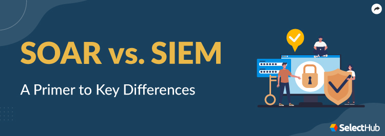 SOAR vs SIEM Comparative Guide