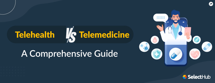 Telehealth vs Telemedicine Comparative Guide