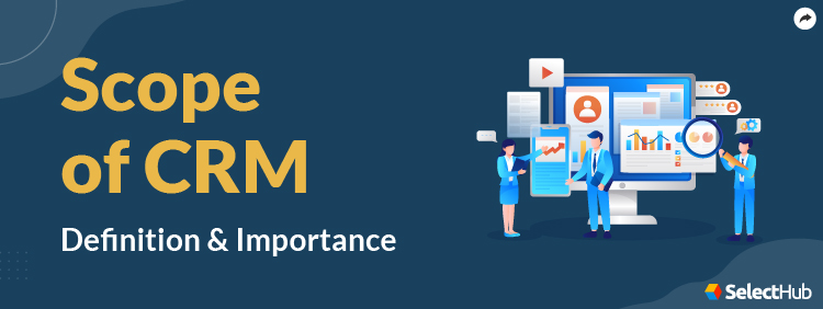 Guide To Define the Scope of CRM